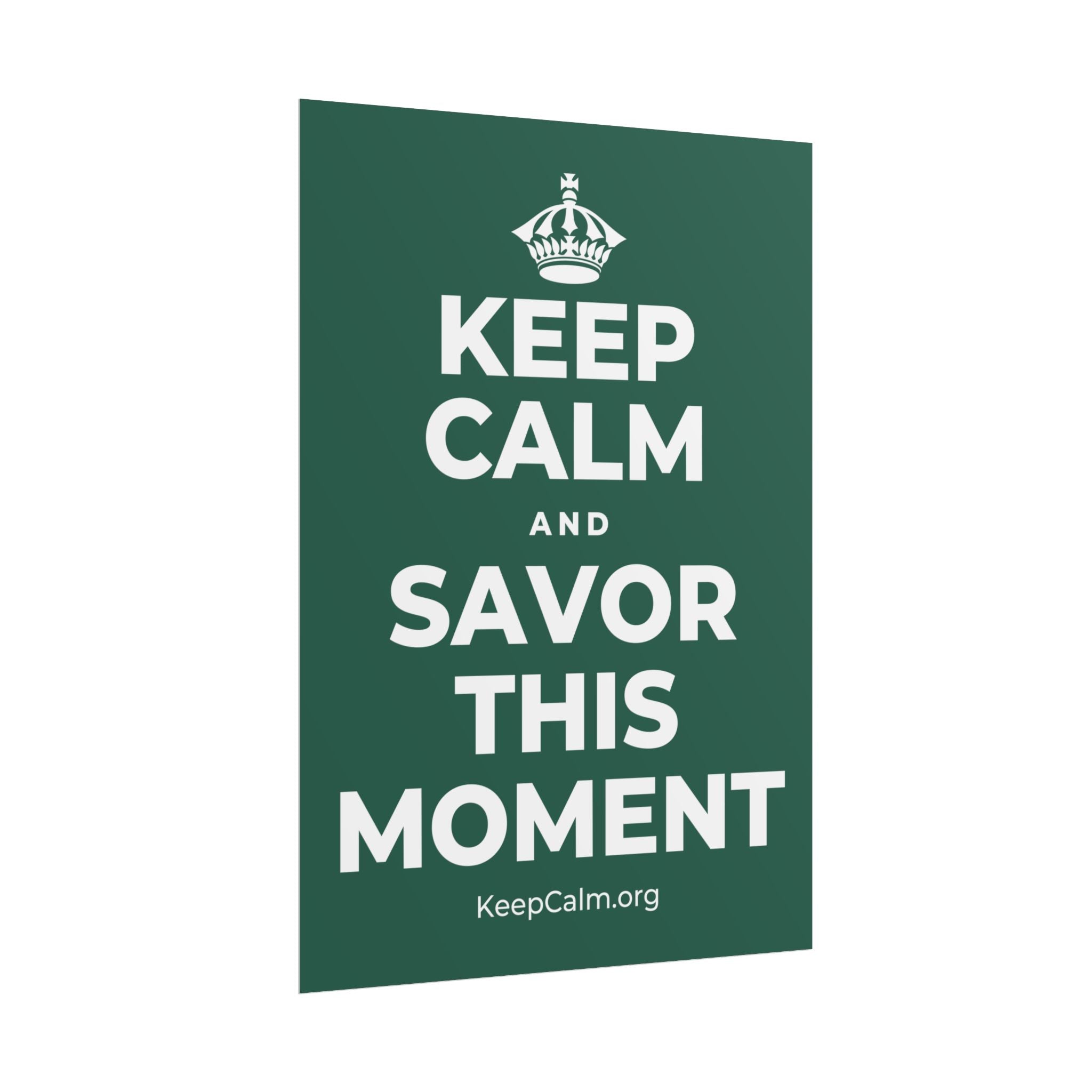KEEP CALM AND SAVOR THIS MOMENT Poster