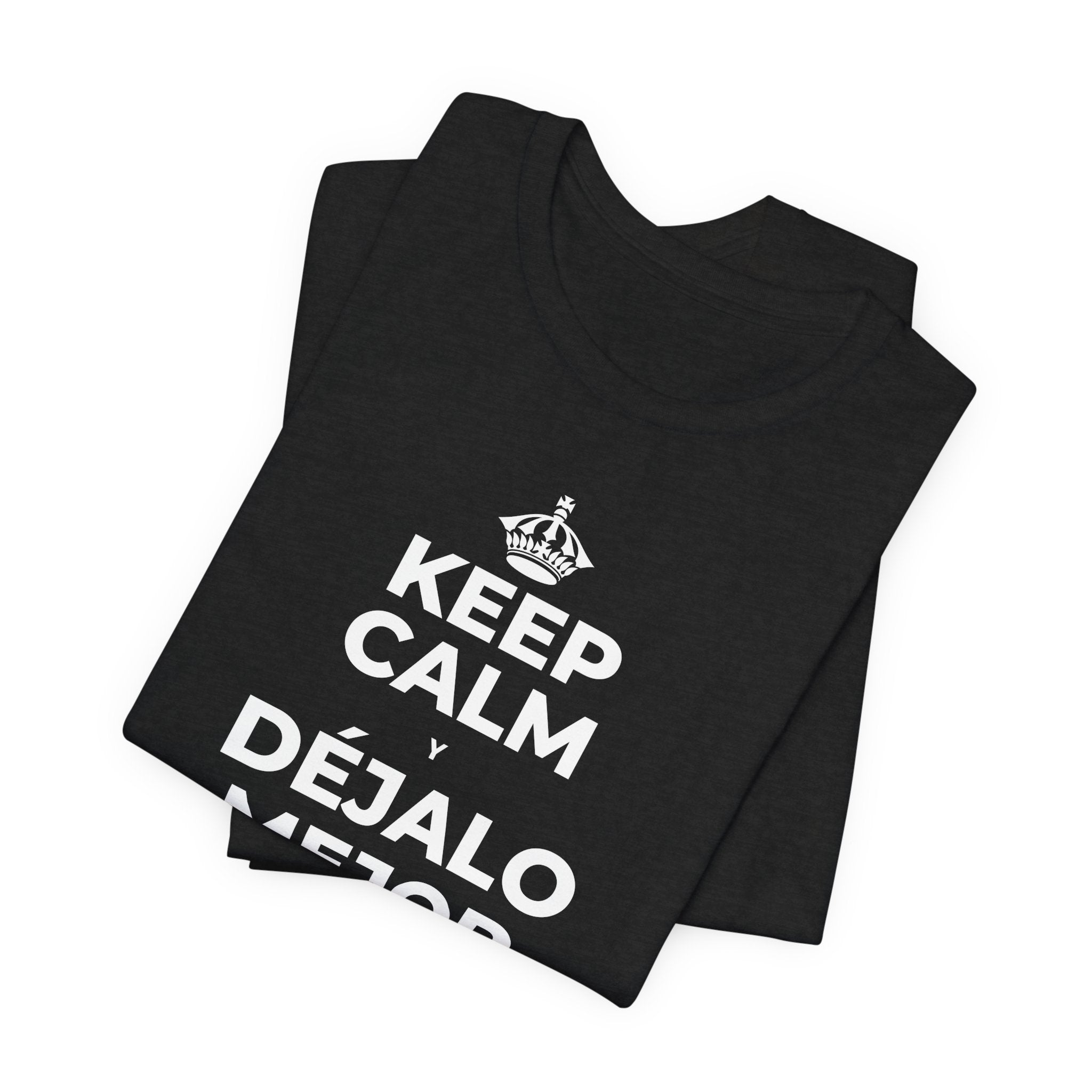 KEEP CALM Y DÉJALO MEJOR DE COMO ESTABA T-Shirt (White–Asphalt)