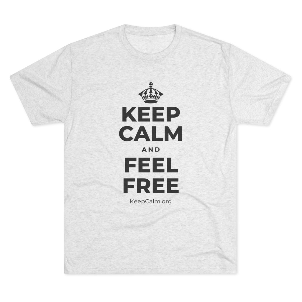 KEEP CALM AND FEEL FREE Tri-Blend Tee
