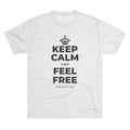 KEEP CALM AND FEEL FREE Tri-Blend Tee
