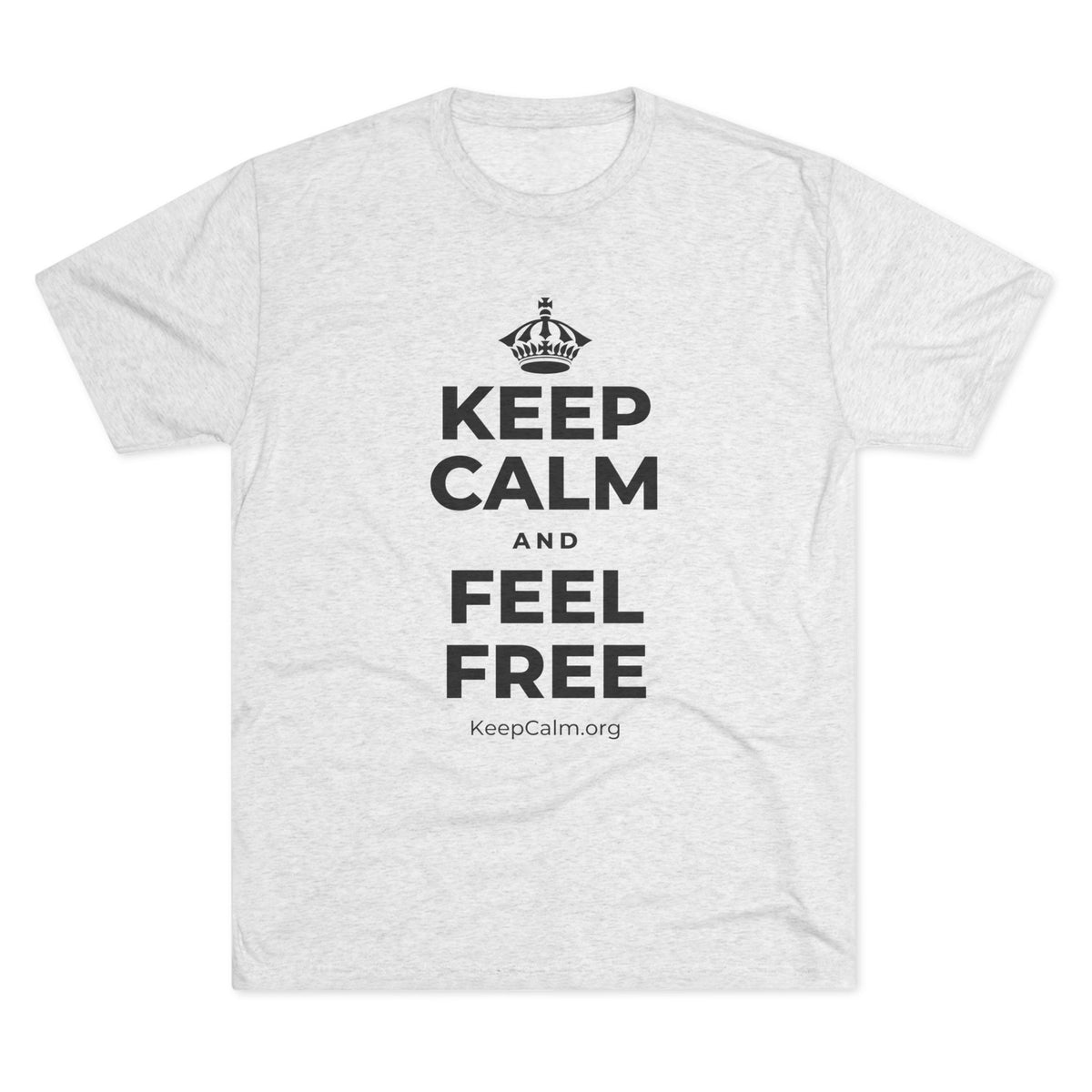 KEEP CALM AND FEEL FREE Tri-Blend Tee