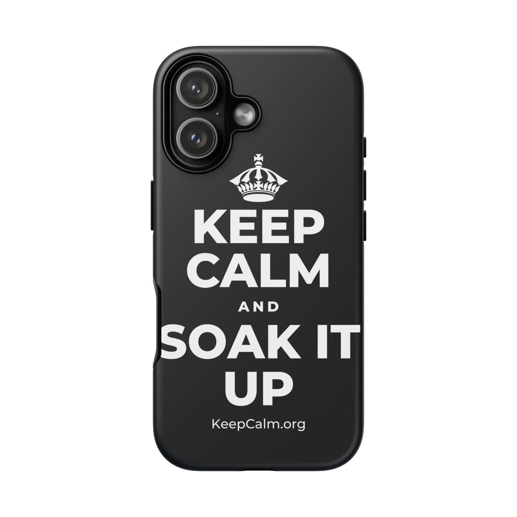 KEEP CALM AND SOAK IT UP Phone Case (Dark)