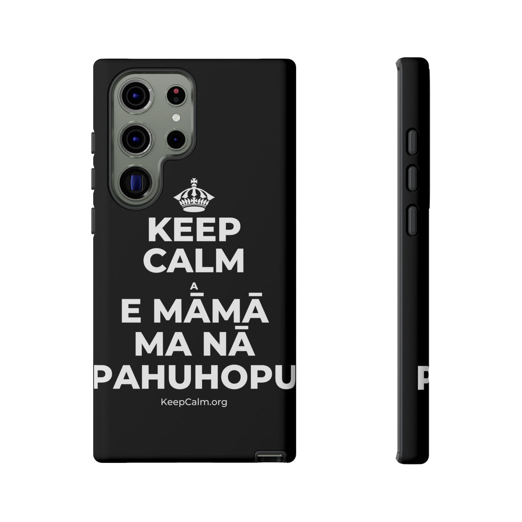 KEEP CALM A E MĀMĀ MA NĀ PAHUHOPU Phone Case