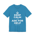 KEEP CALM AND ASK FOR HELP T-Shirt (White–Asphalt)