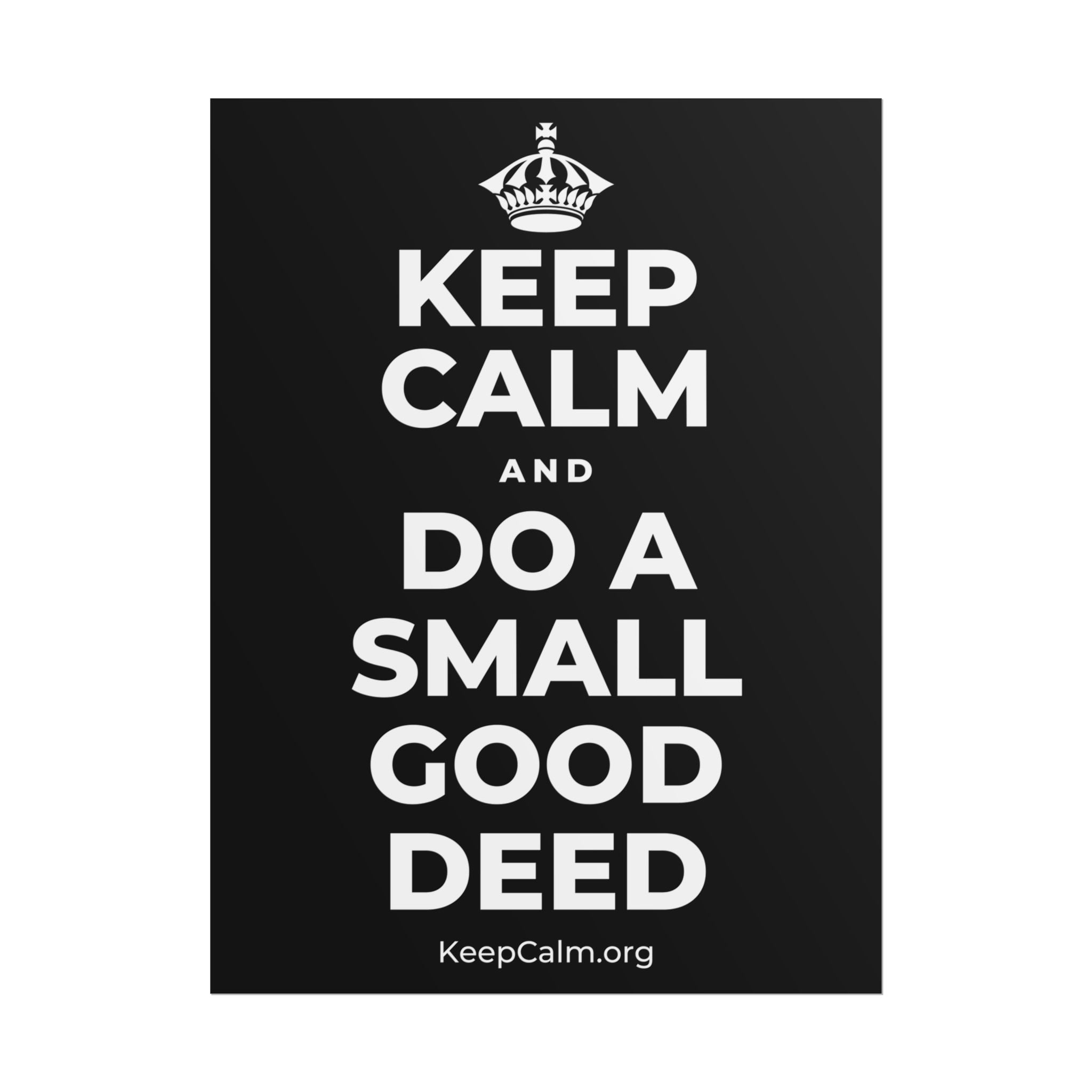 KEEP CALM AND DO A SMALL GOOD DEED Poster