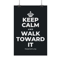 KEEP CALM AND WALK TOWARD IT Satin Poster (Dark)