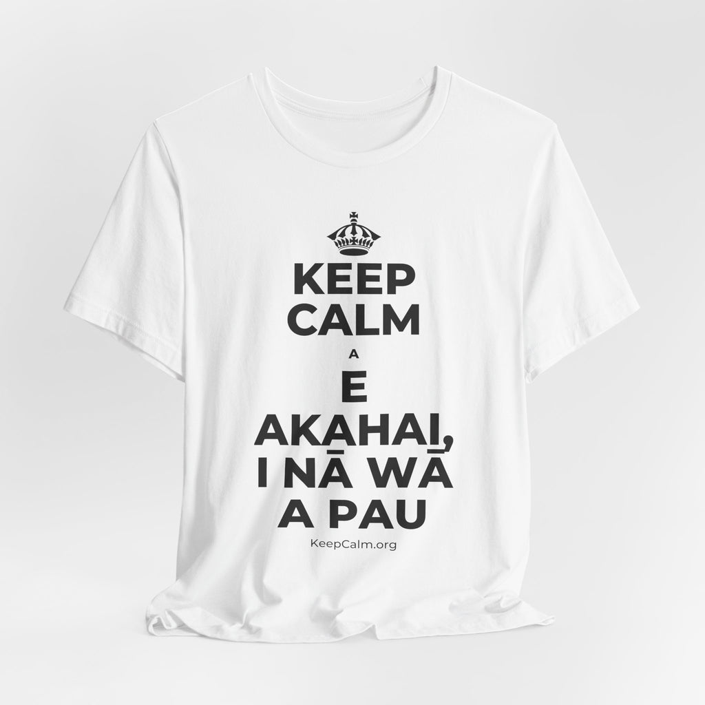 KEEP CALM A E AKAHAI, I NĀ WĀ A PAU T-Shirt (White–Asphalt)