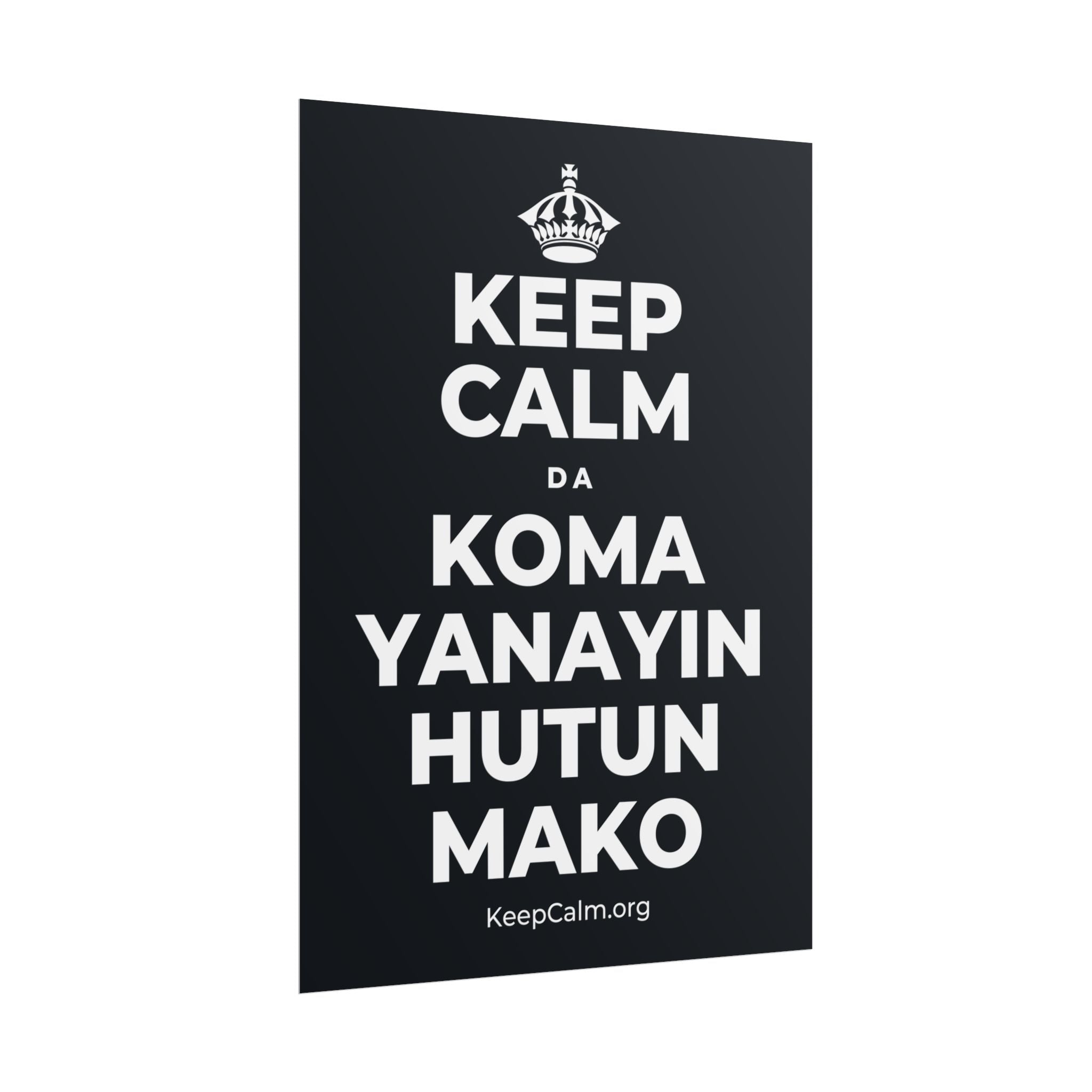 KEEP CALM DA KOMA YANAYIN HUTUN MAKO Poster (Dark)