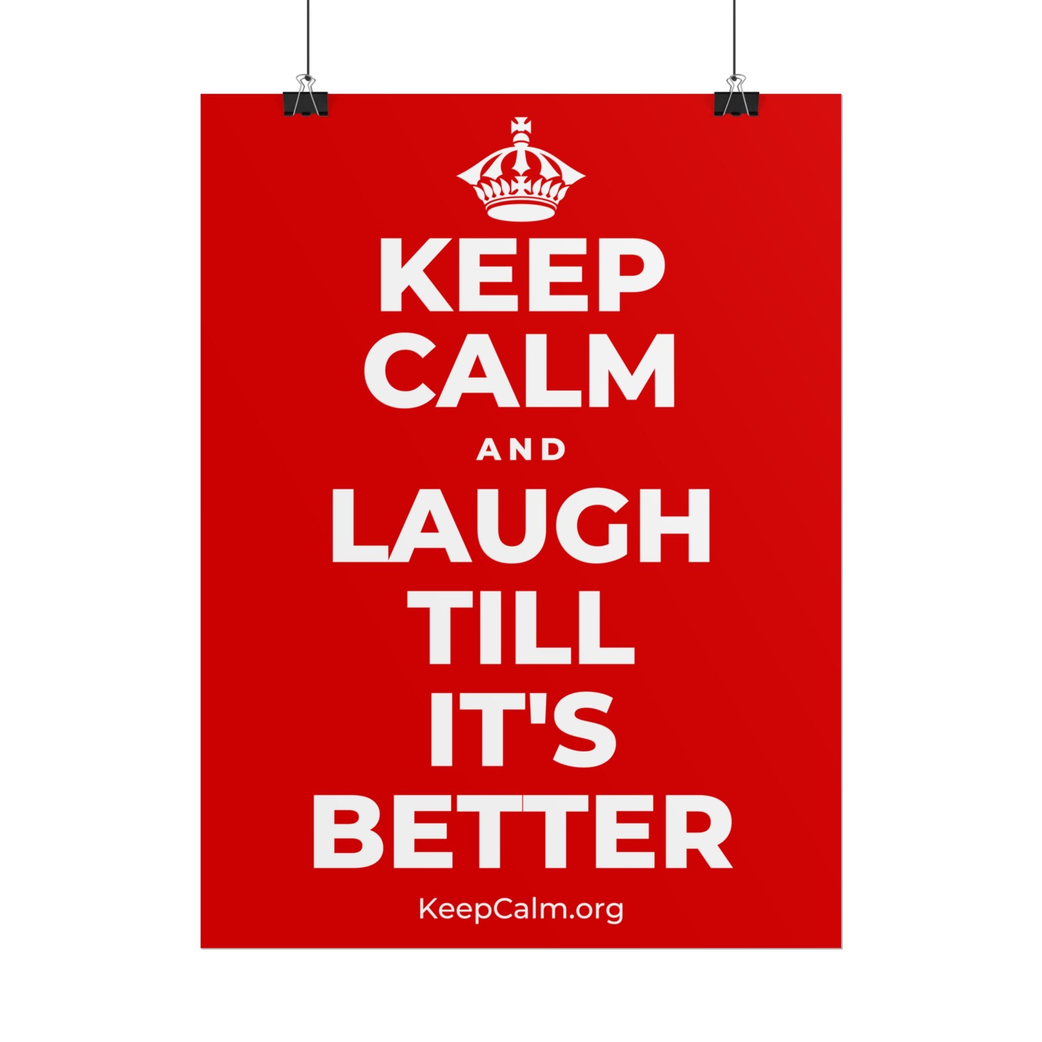 KEEP CALM AND LAUGH TILL IT'S BETTER Poster