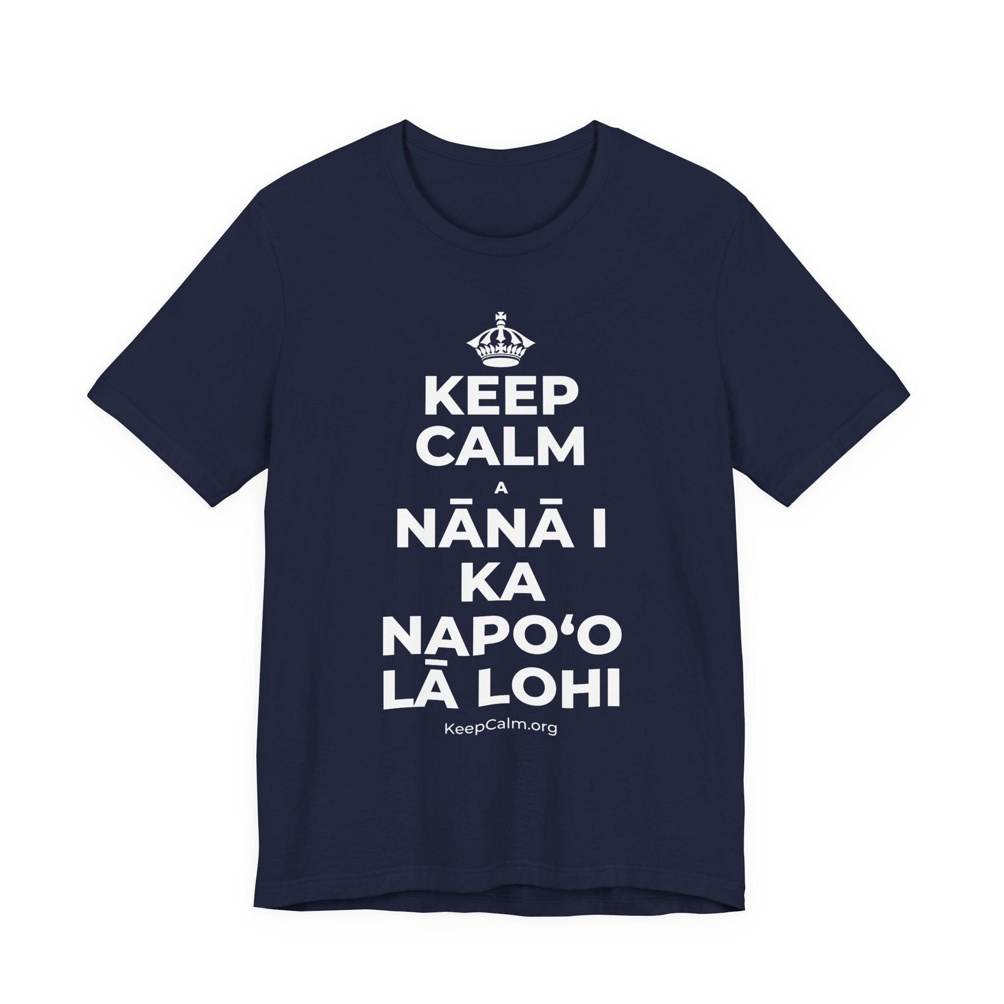 KEEP CALM A NĀNĀ I KA NAPOʻO LĀ LOHI T-Shirt (White–Asphalt)