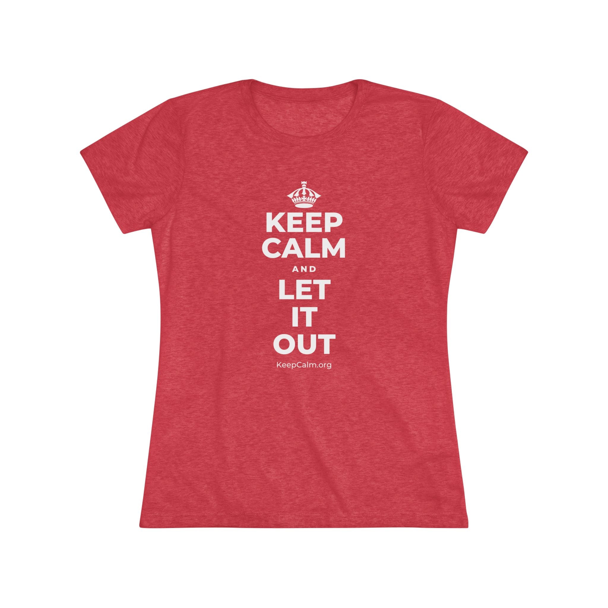 KEEP CALM AND LET IT OUT Women's Tri-Blend Tee