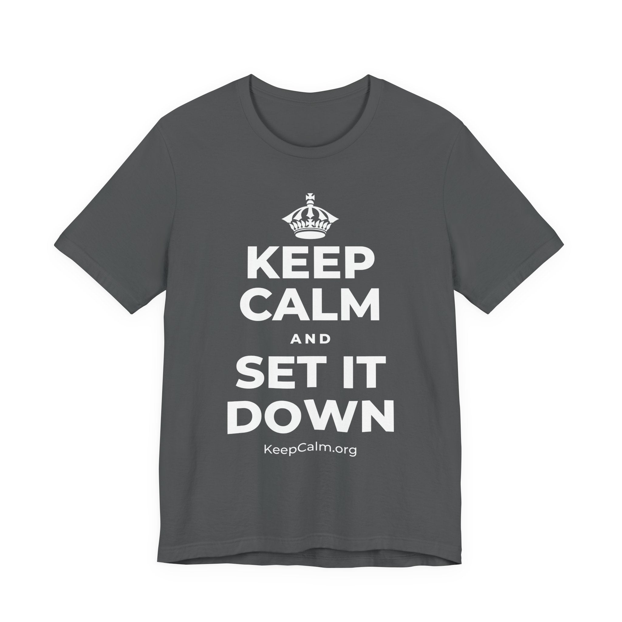 KEEP CALM AND SET IT DOWN T-Shirt (White–Asphalt)