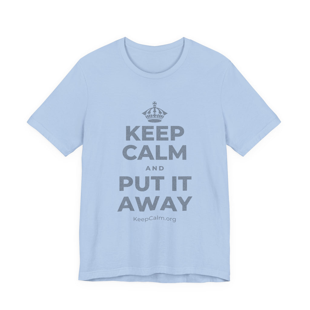 KEEP CALM AND PUT IT AWAY T-Shirt (Baby Blue–Silver)