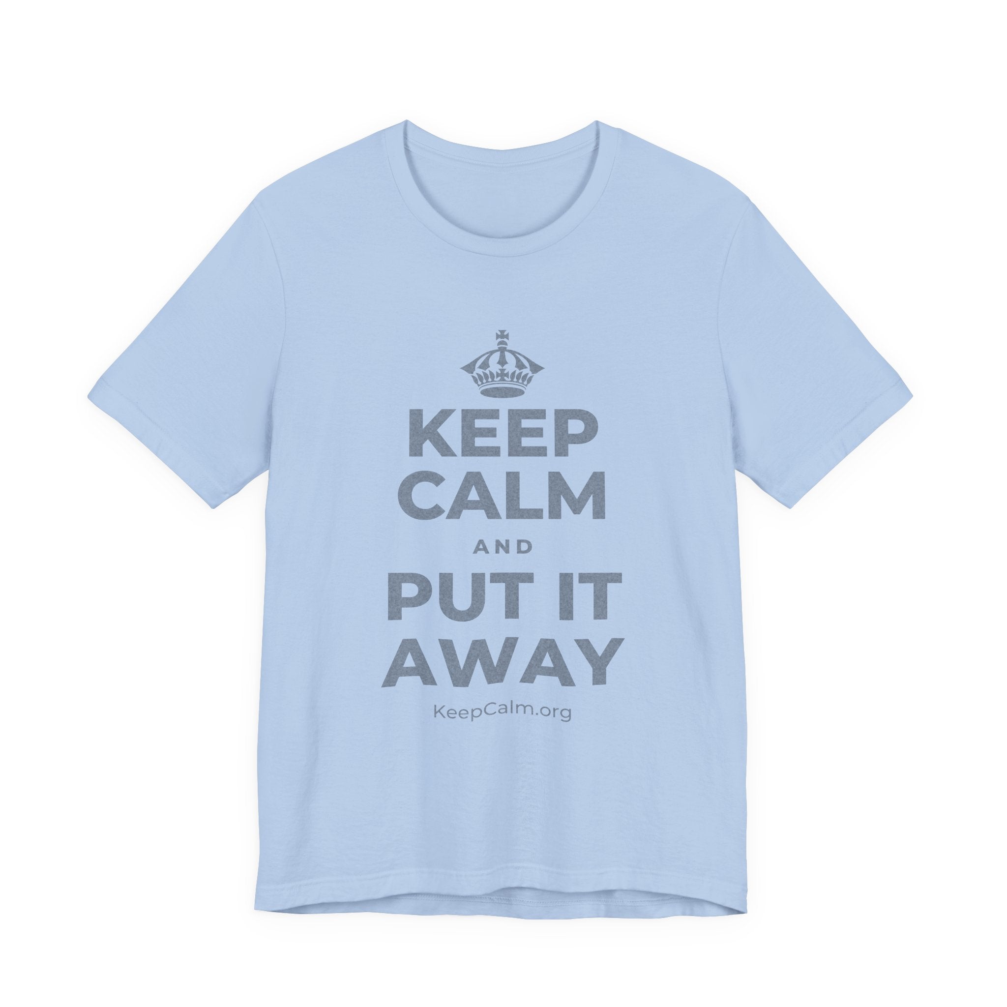 KEEP CALM AND PUT IT AWAY T-Shirt (Baby Blue–Silver)