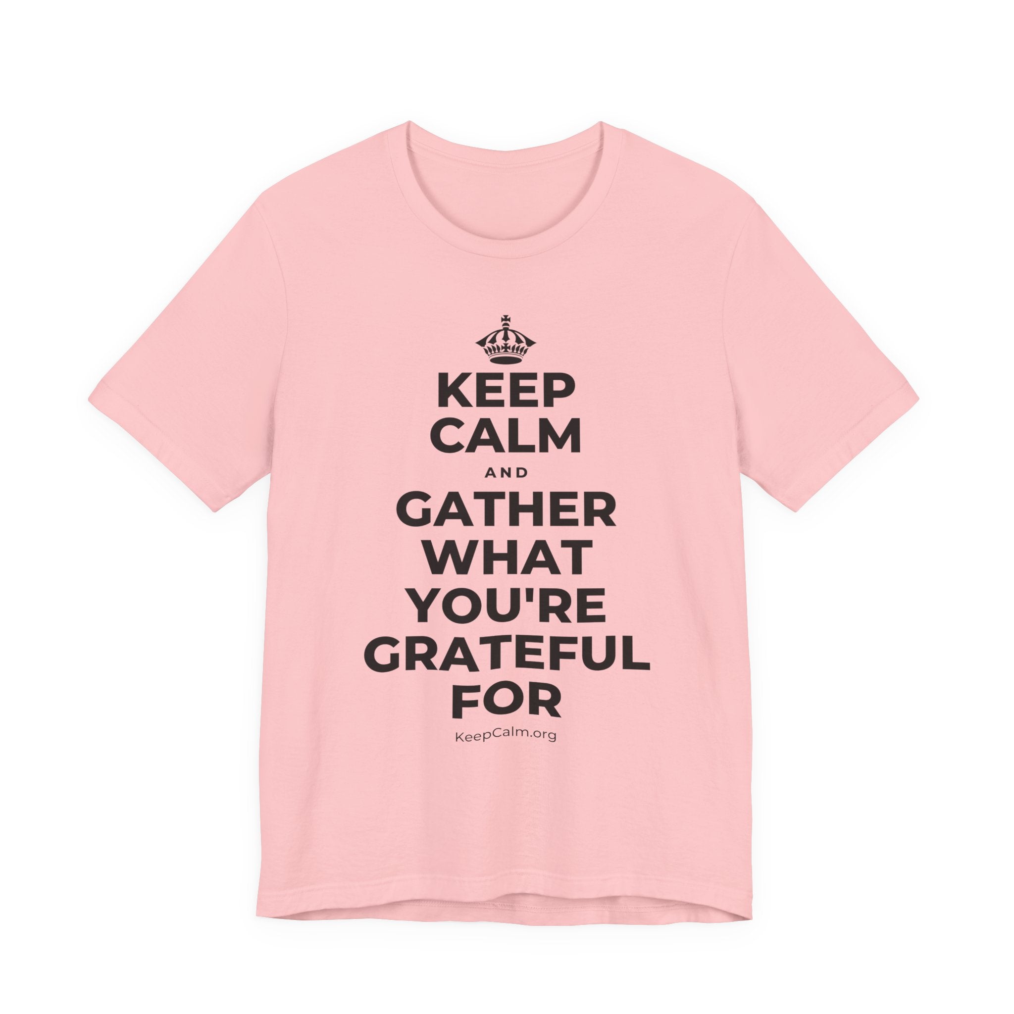 KEEP CALM AND GATHER WHAT YOU'RE GRATEFUL FOR T-Shirt (White–Asphalt)
