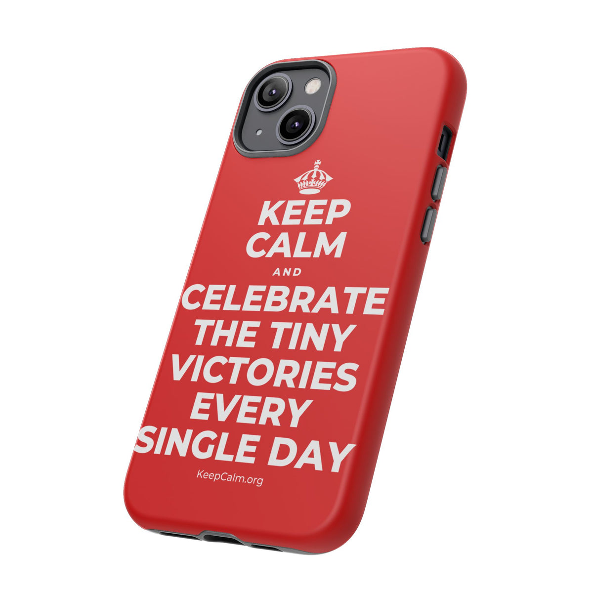 KEEP CALM AND CELEBRATE THE TINY VICTORIES EVERY SINGLE DAY Phone Case