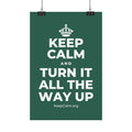 KEEP CALM AND TURN IT ALL THE WAY UP Satin Poster
