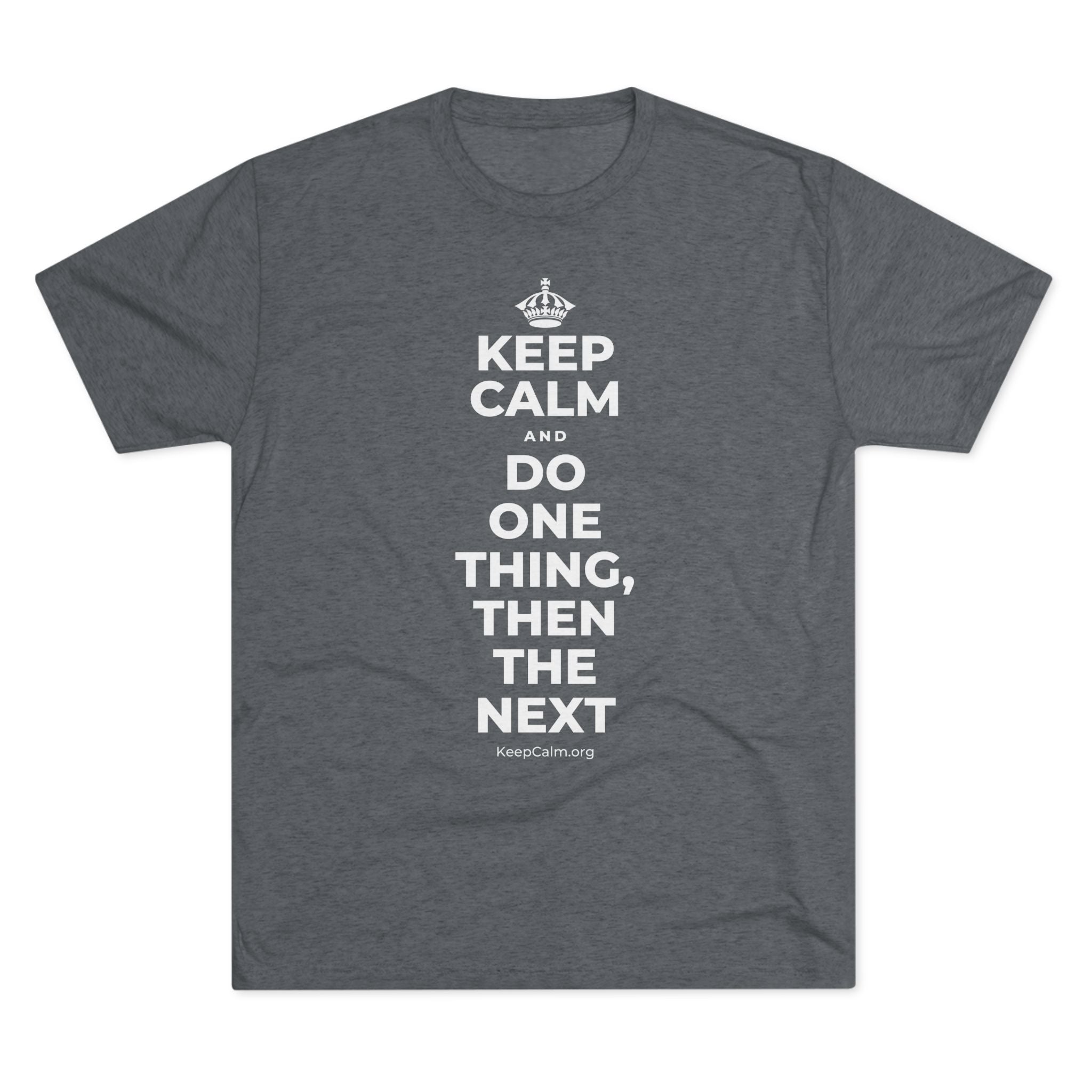 KEEP CALM AND DO ONE THING, THEN THE NEXT Tri-Blend Tee