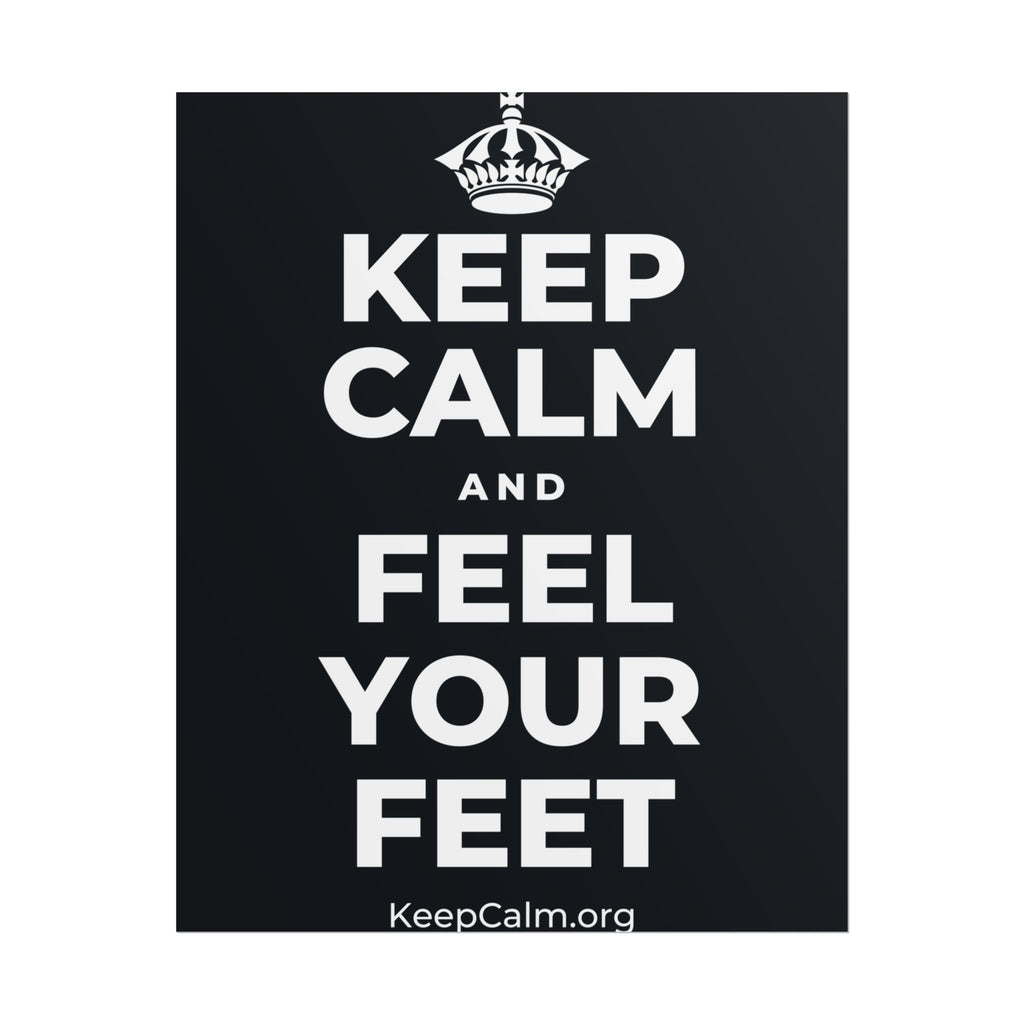 KEEP CALM AND FEEL YOUR FEET Poster (Dark)