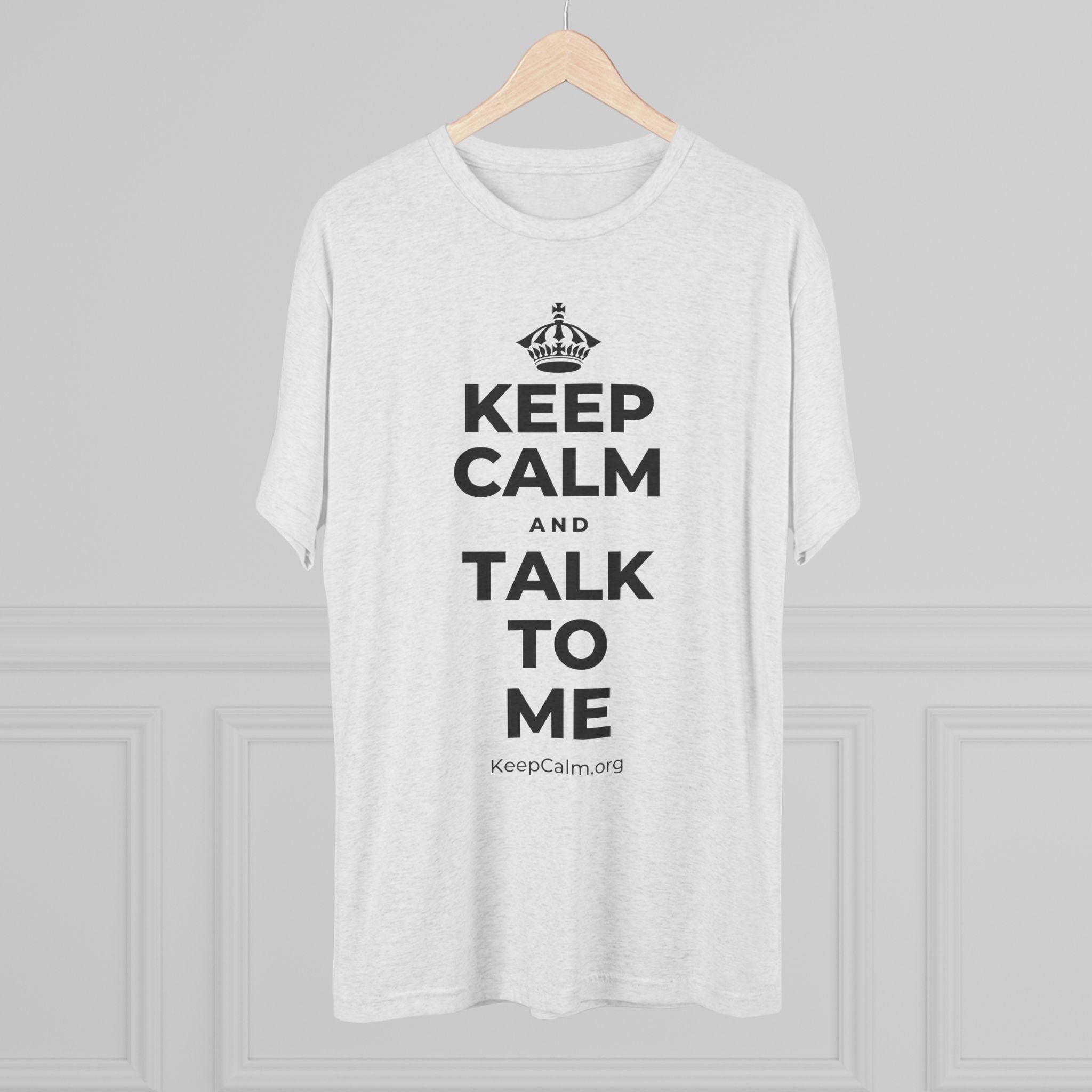 KEEP CALM AND TALK TO ME Tri-Blend Tee