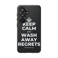 KEEP CALM AND WASH AWAY REGRETS Phone Case (Dark)