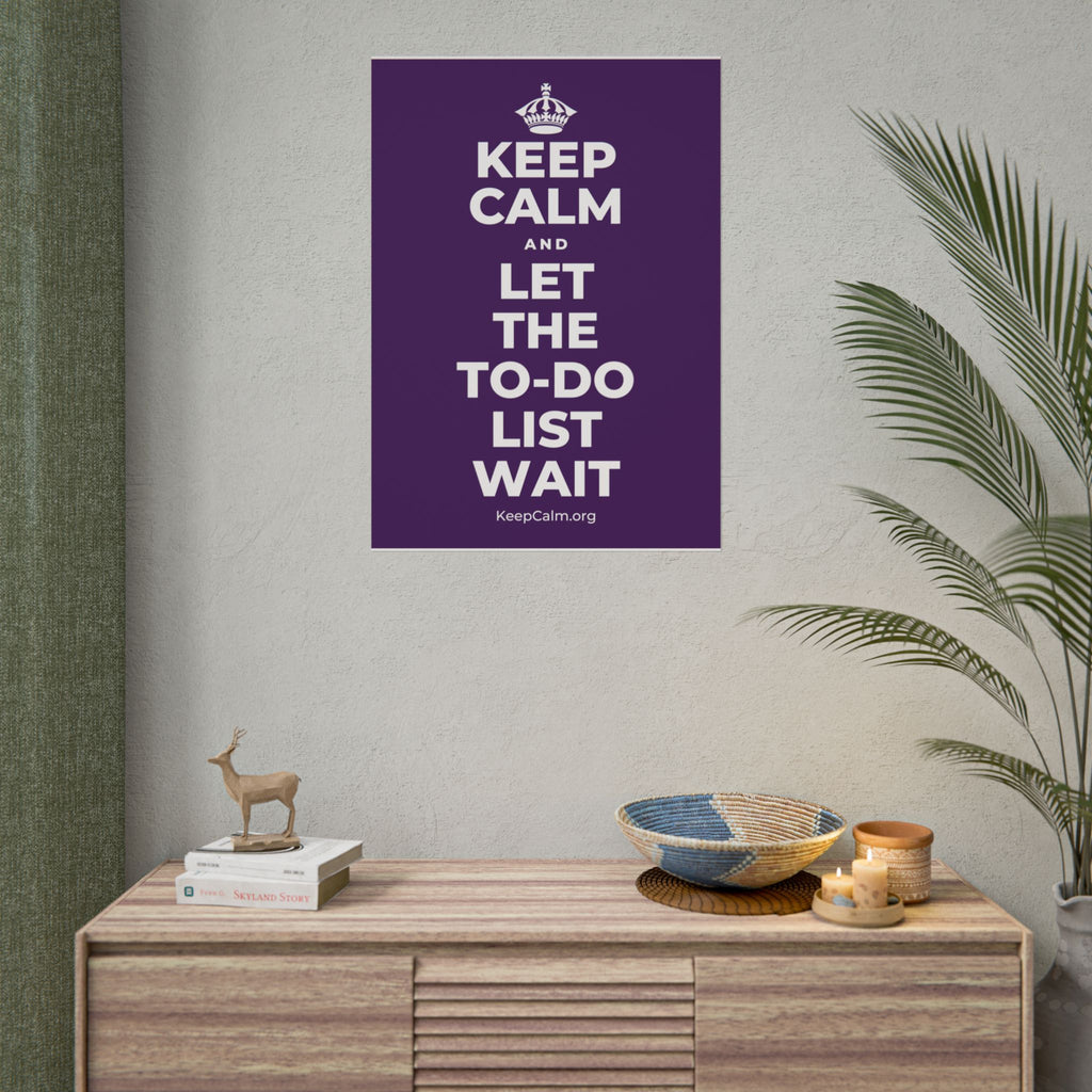 KEEP CALM AND LET THE TO-DO LIST WAIT Poster