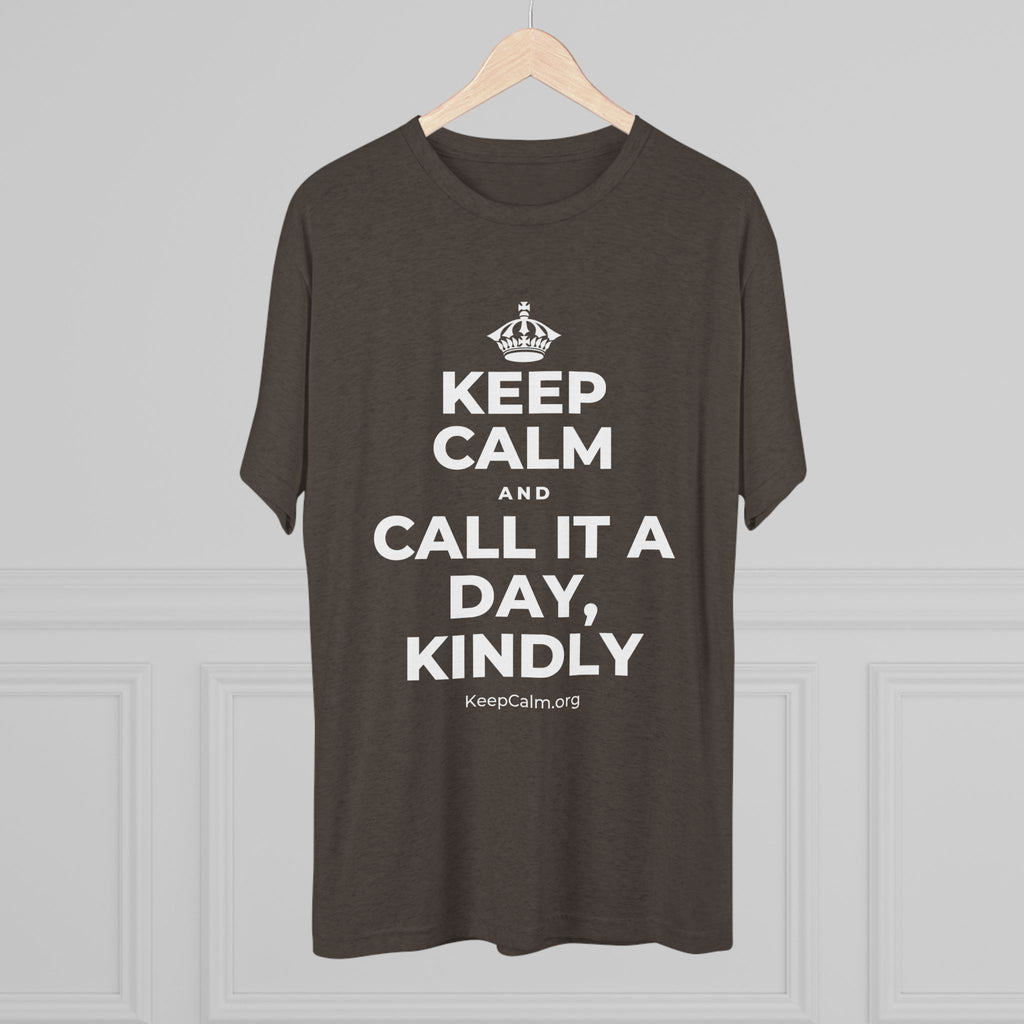KEEP CALM AND CALL IT A DAY, KINDLY Tri-Blend Tee