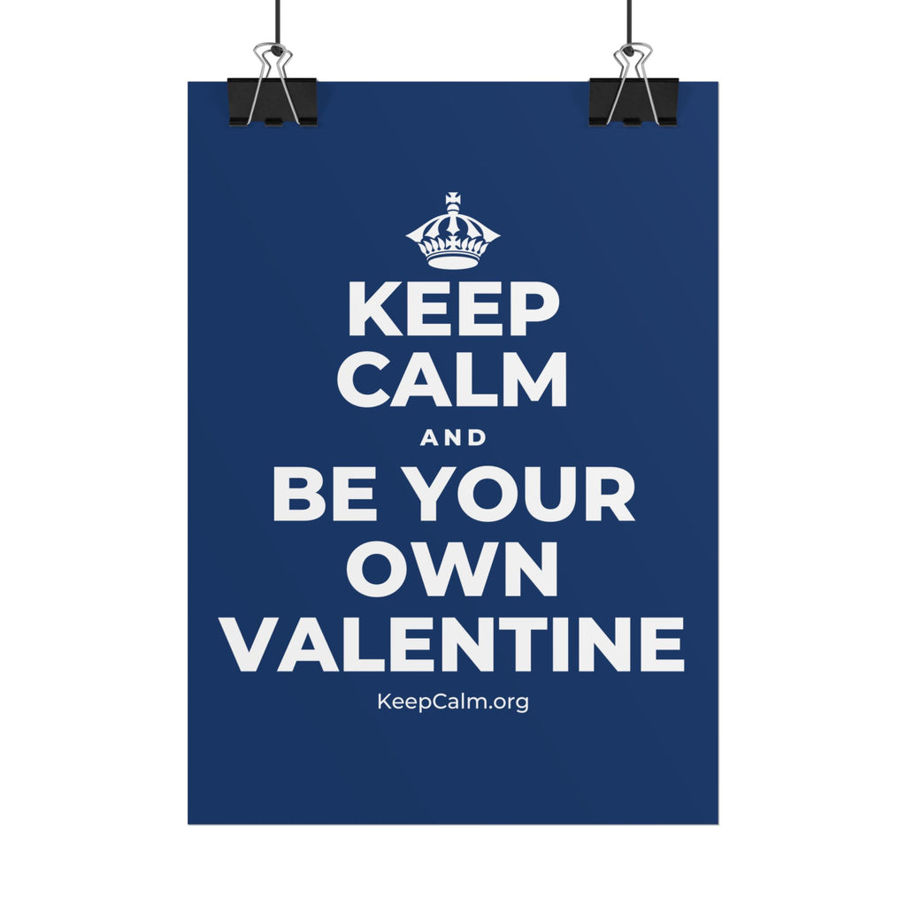 KEEP CALM AND BE YOUR OWN VALENTINE Poster