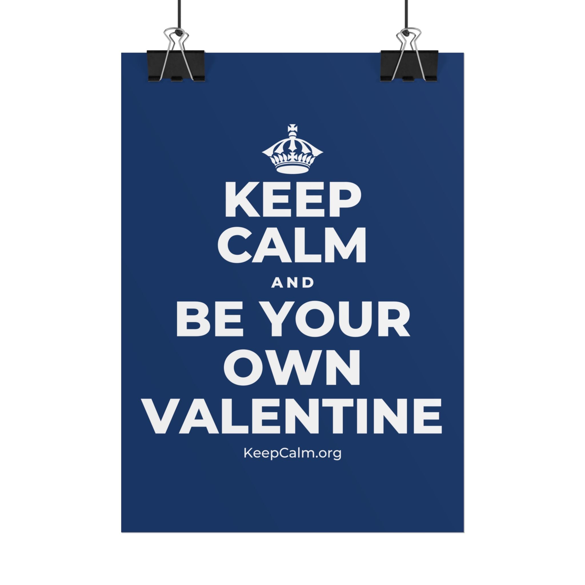 KEEP CALM AND BE YOUR OWN VALENTINE Poster