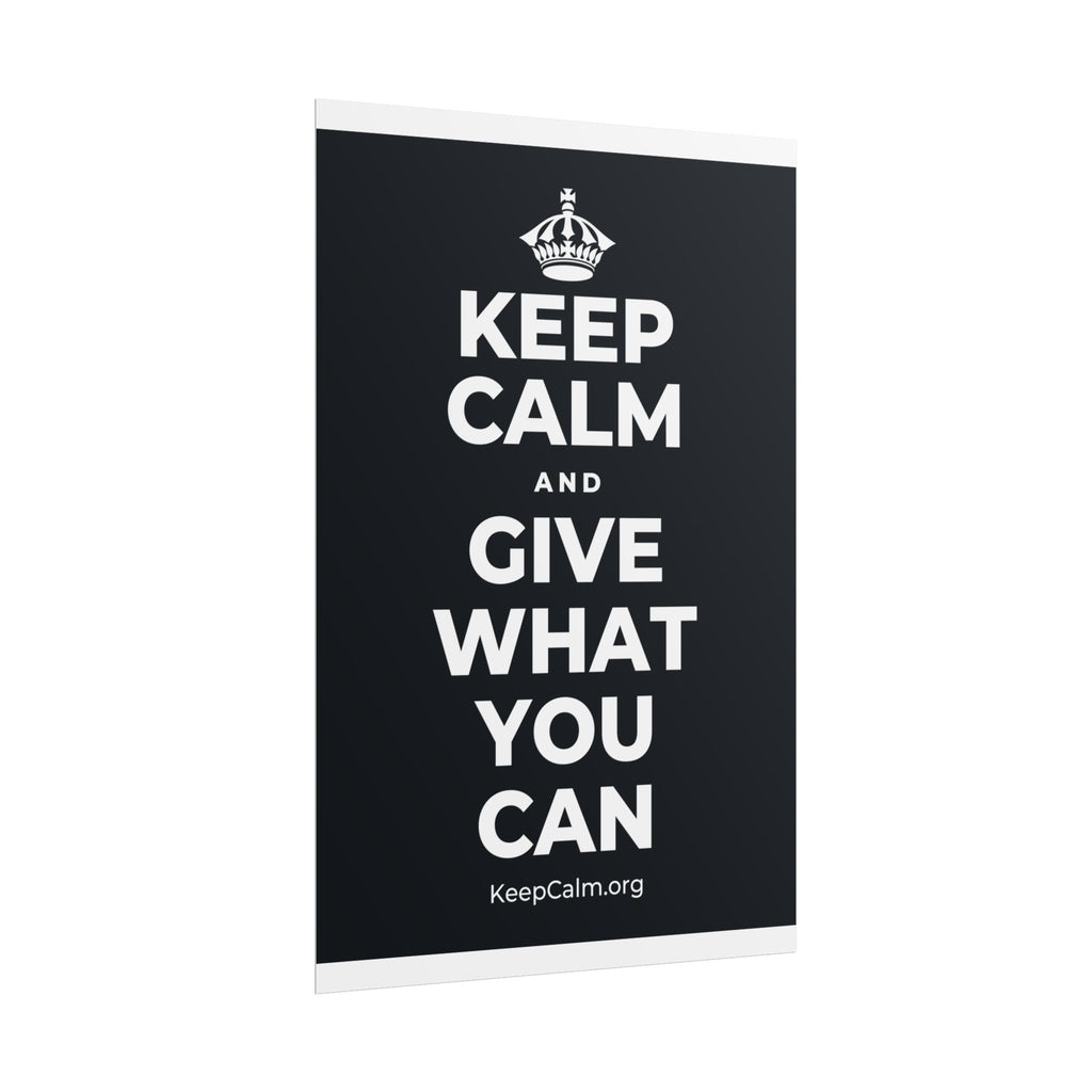 KEEP CALM AND GIVE WHAT YOU CAN Poster (Dark)