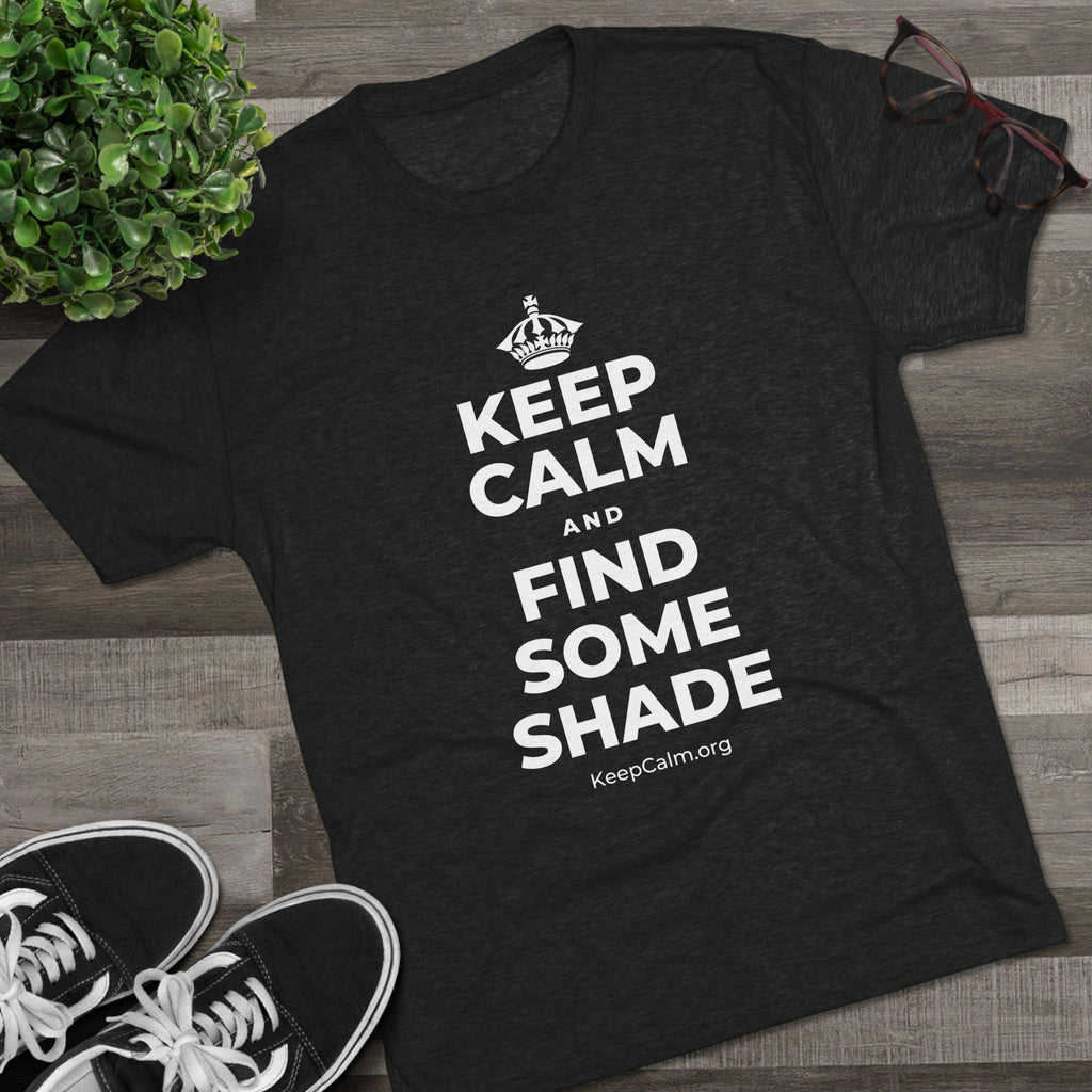 KEEP CALM AND FIND SOME SHADE Tri-Blend Tee