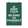 KEEP CALM AND BE KIND TO YOURSELF Satin Poster