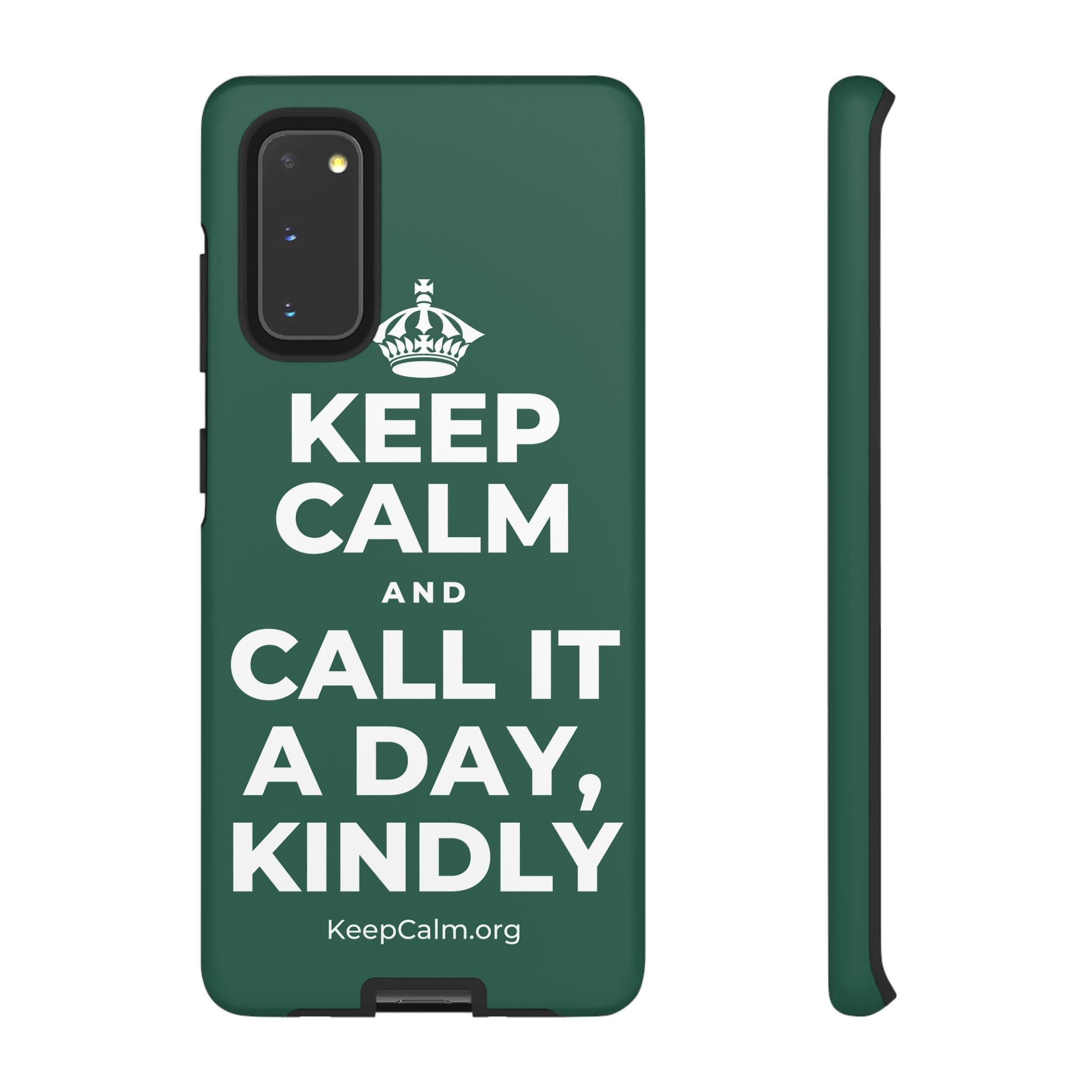 KEEP CALM AND CALL IT A DAY, KINDLY Phone Case