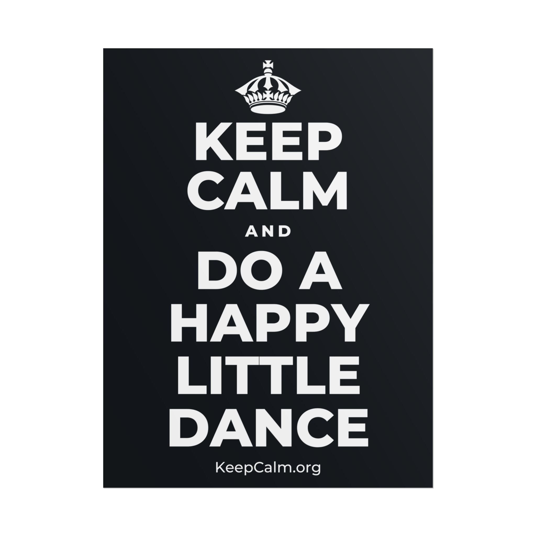 KEEP CALM AND DO A HAPPY LITTLE DANCE Poster (Dark)