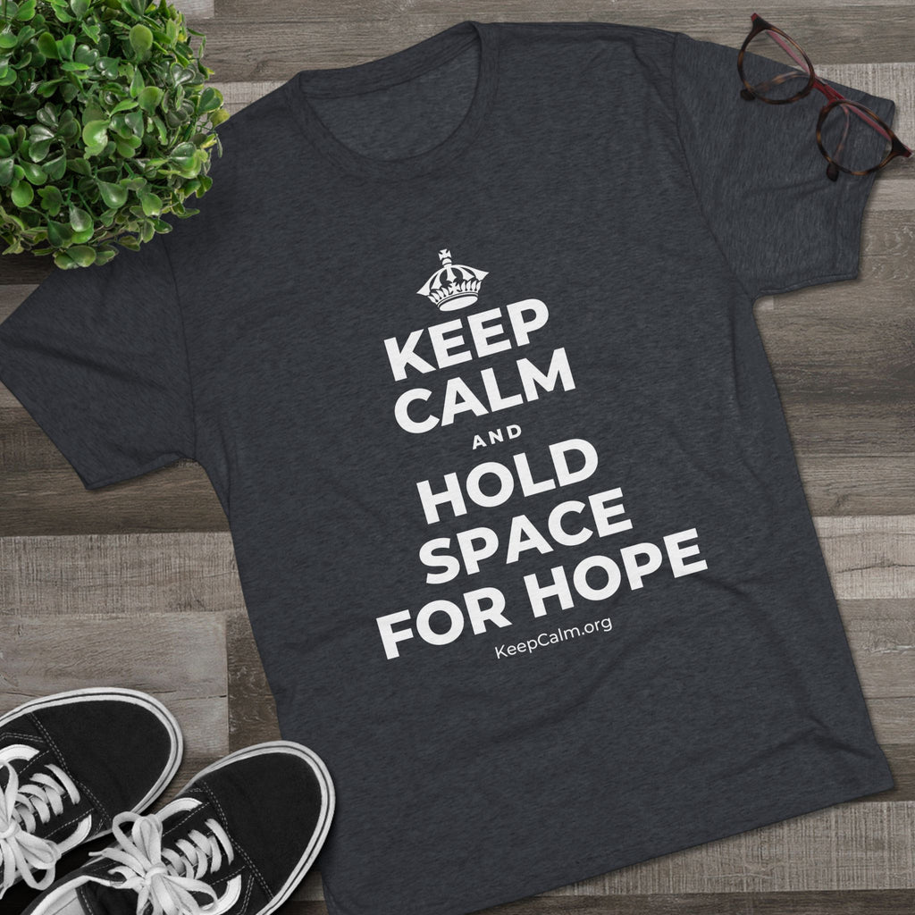 KEEP CALM AND HOLD SPACE FOR HOPE Tri-Blend Tee