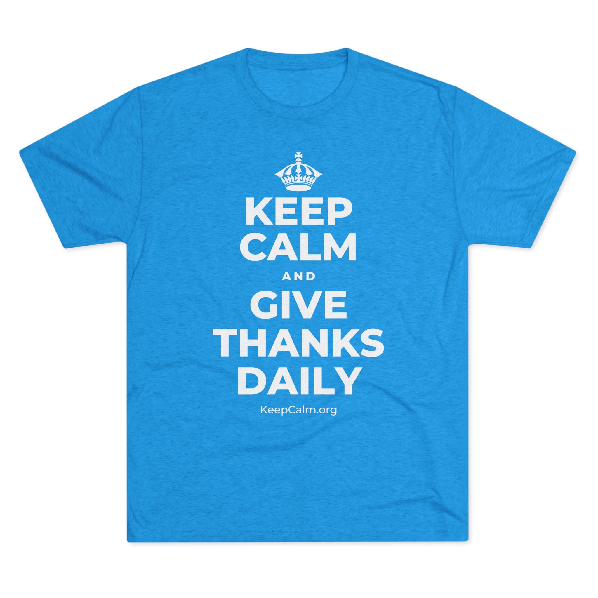 KEEP CALM AND GIVE THANKS DAILY Tri-Blend Tee