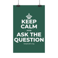 KEEP CALM AND ASK THE QUESTION Satin Poster