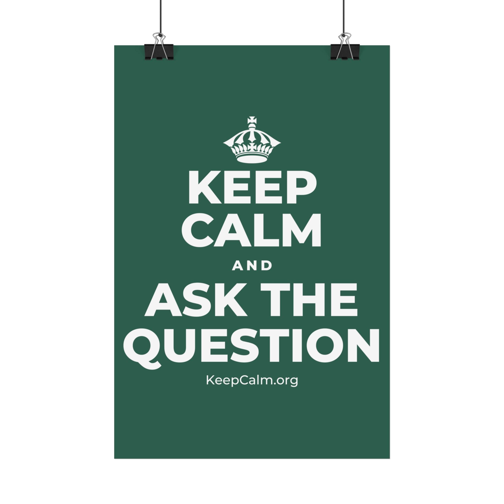 KEEP CALM AND ASK THE QUESTION Satin Poster