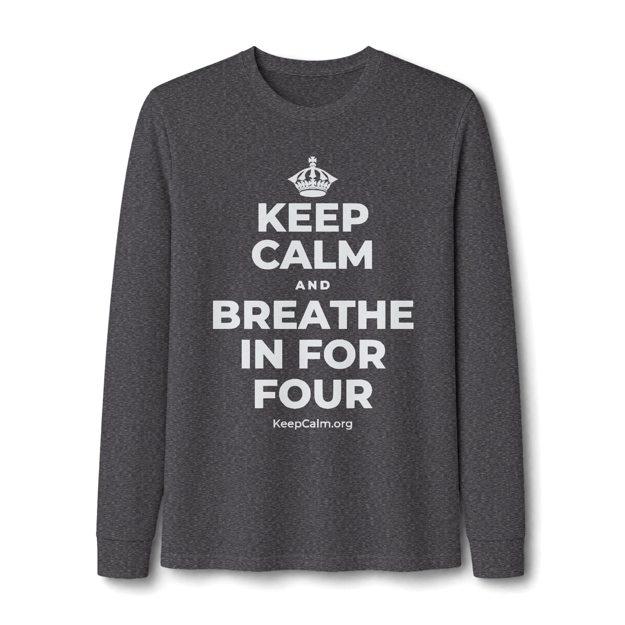 KEEP CALM AND BREATHE IN FOR FOUR Long Sleeve Tee