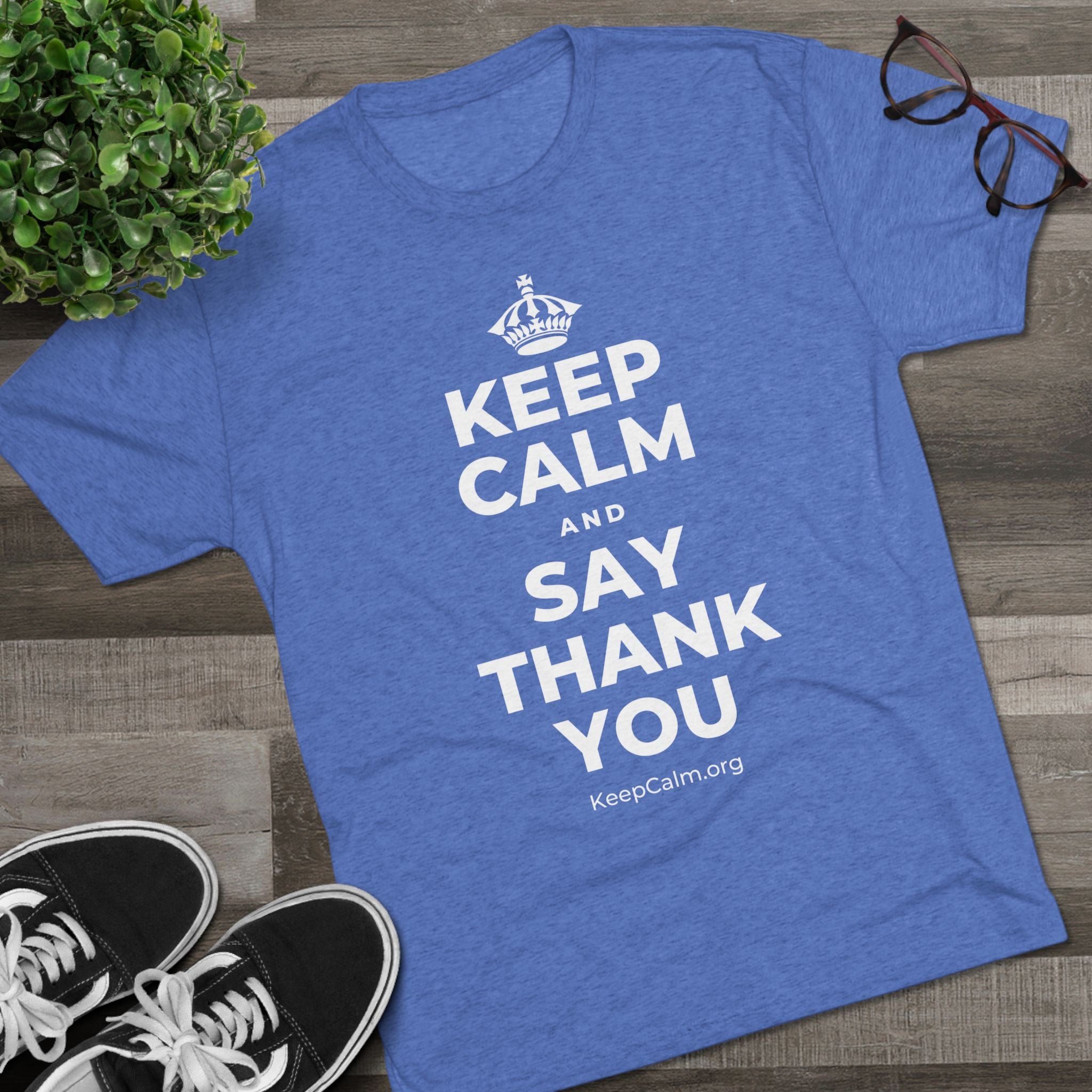 KEEP CALM AND SAY THANK YOU Tri-Blend Tee
