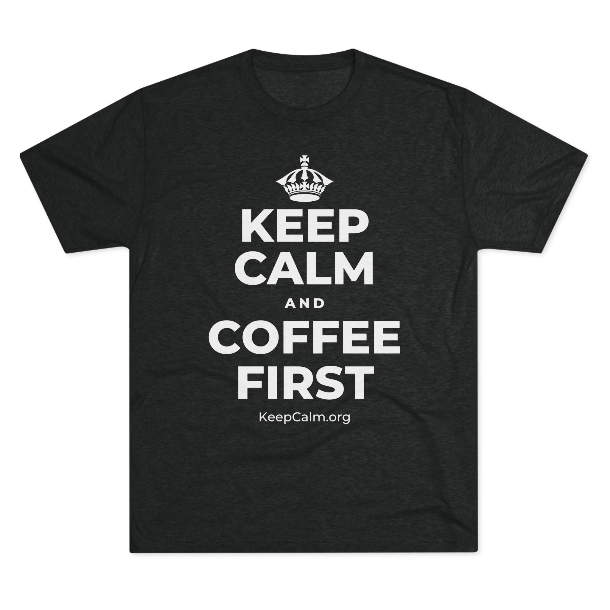 KEEP CALM AND COFFEE FIRST Tri-Blend Tee