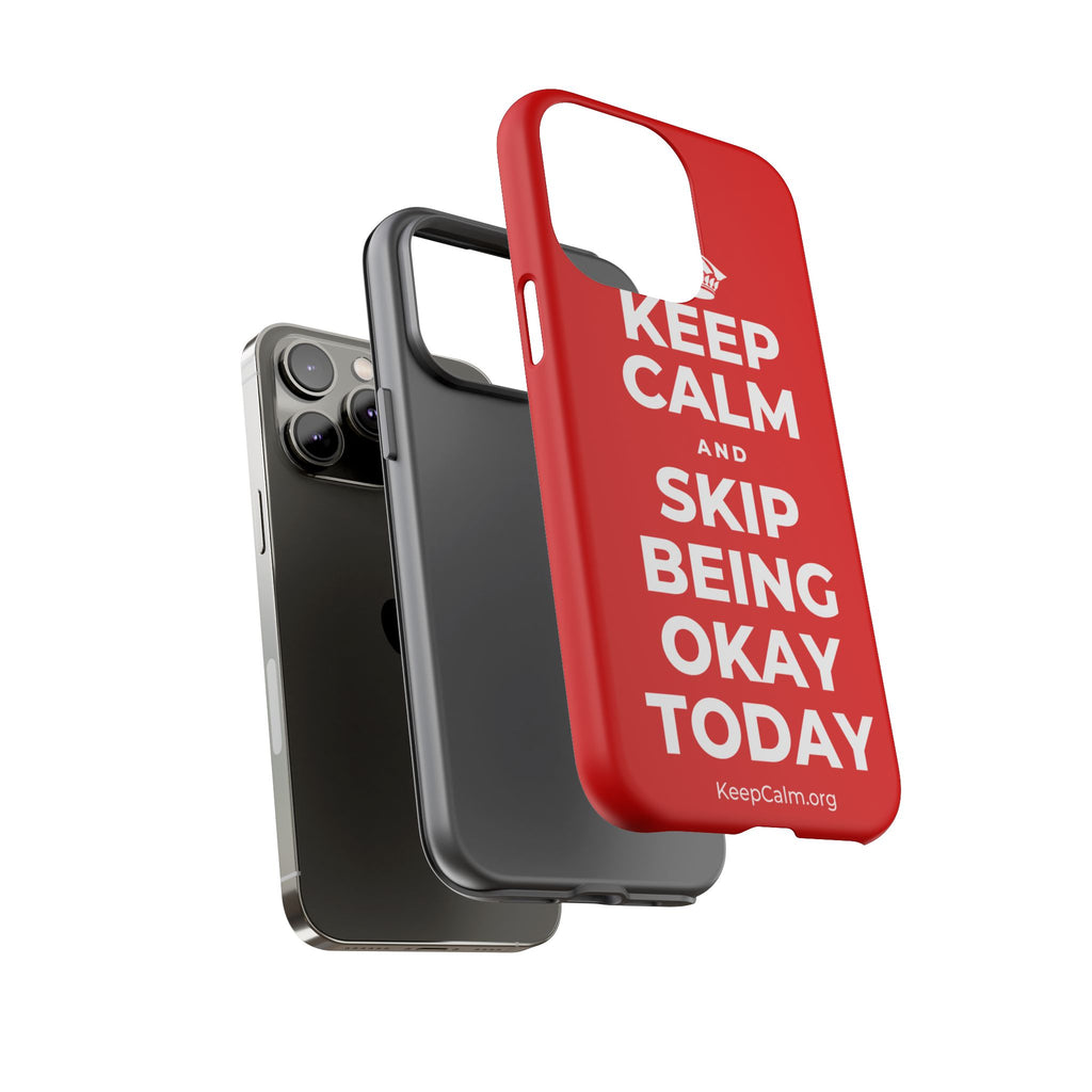 KEEP CALM AND SKIP BEING OKAY TODAY Phone Case