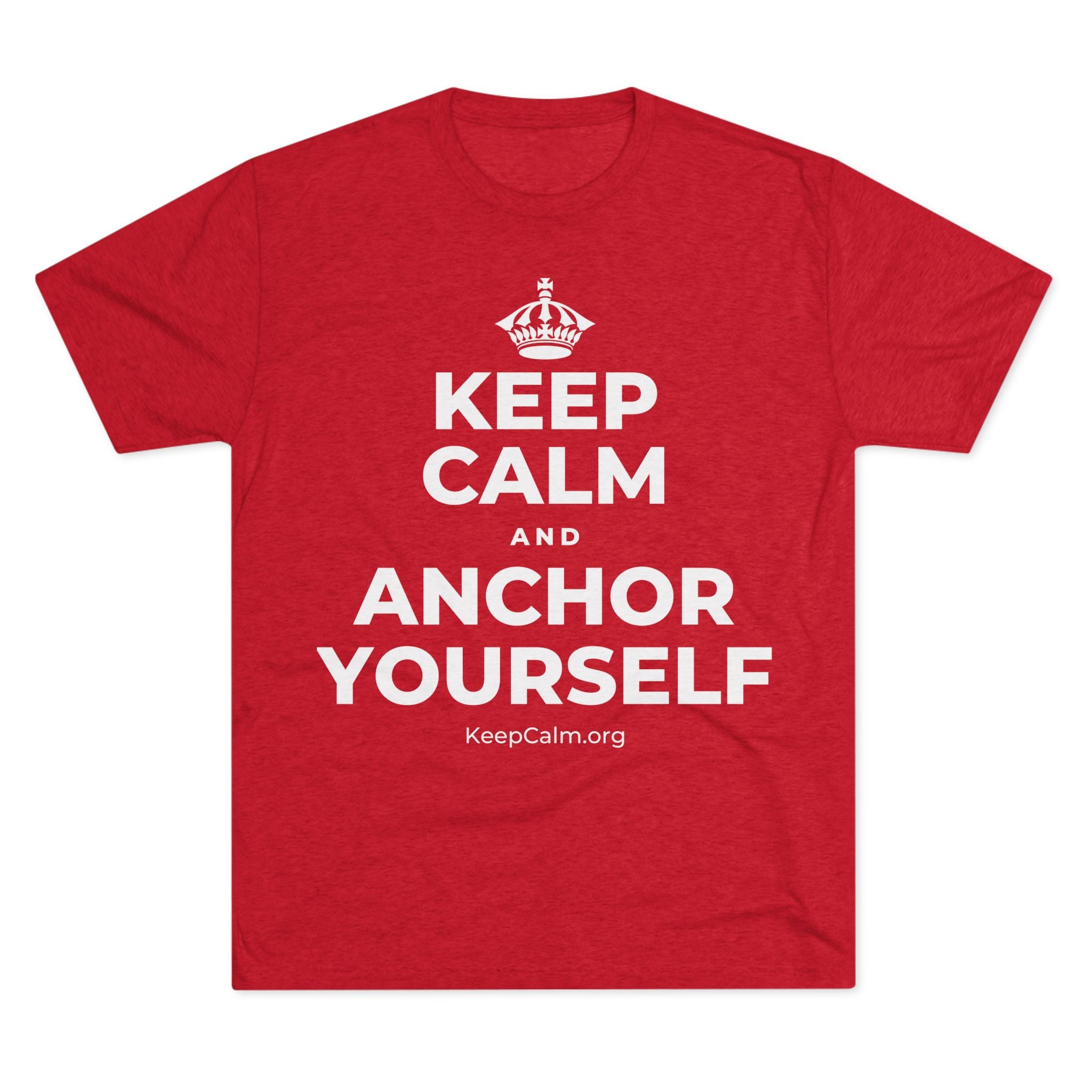 KEEP CALM AND ANCHOR YOURSELF Tri-Blend Tee