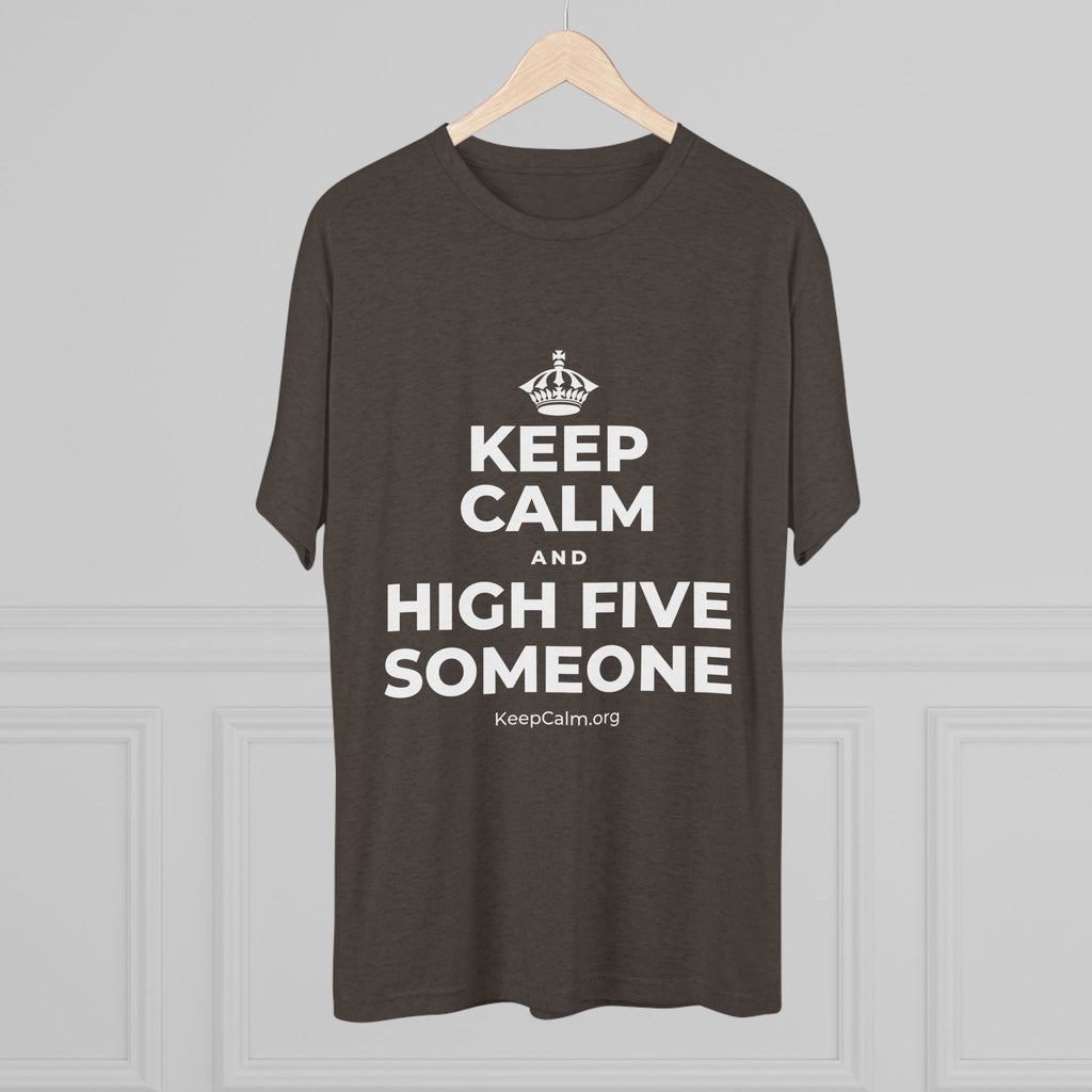 KEEP CALM AND HIGH FIVE SOMEONE Tri-Blend Tee