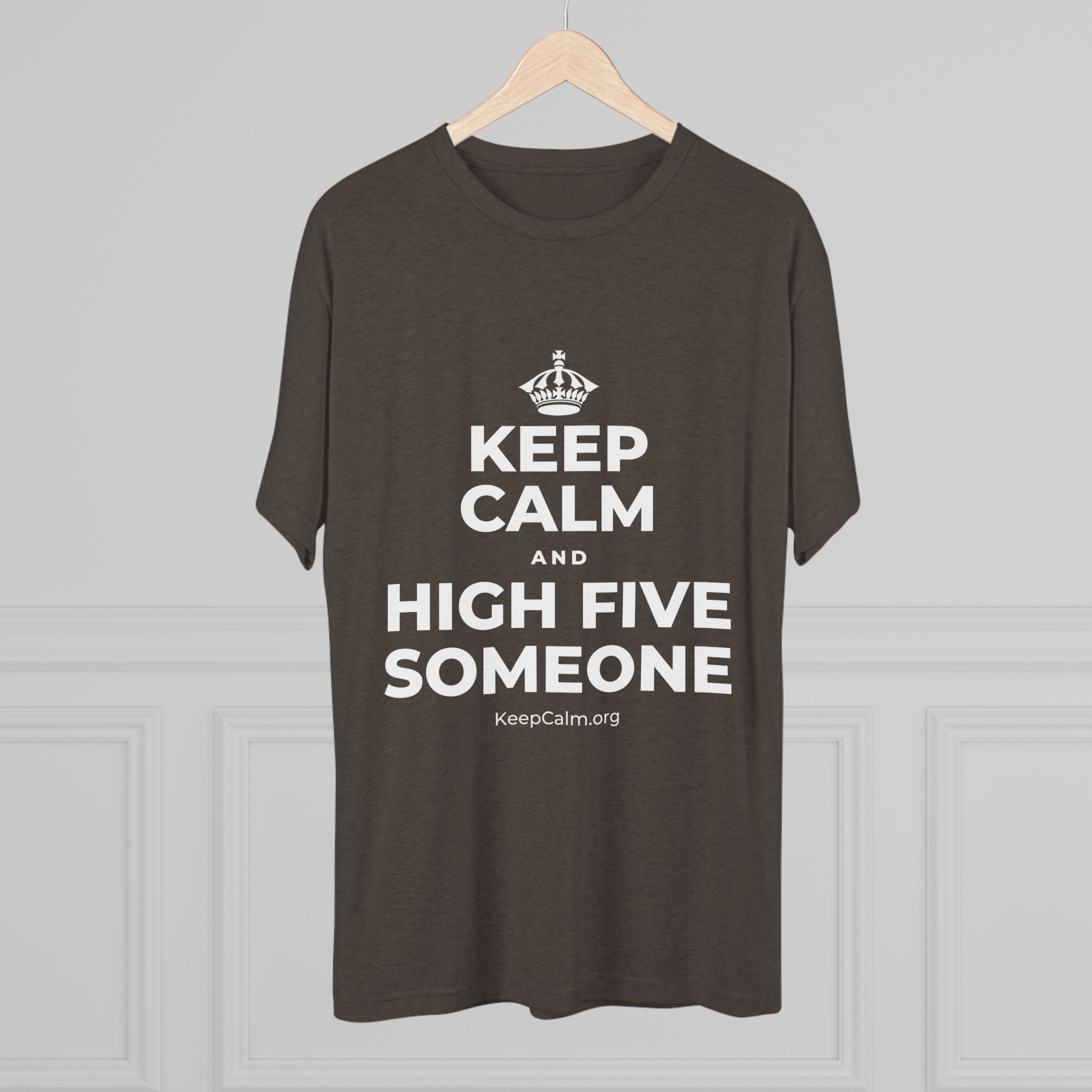 KEEP CALM AND HIGH FIVE SOMEONE Tri-Blend Tee