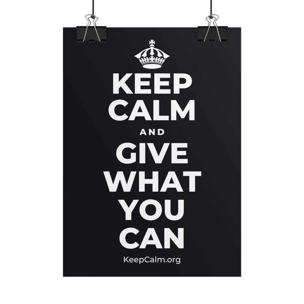 KEEP CALM AND GIVE WHAT YOU CAN Poster (Dark)
