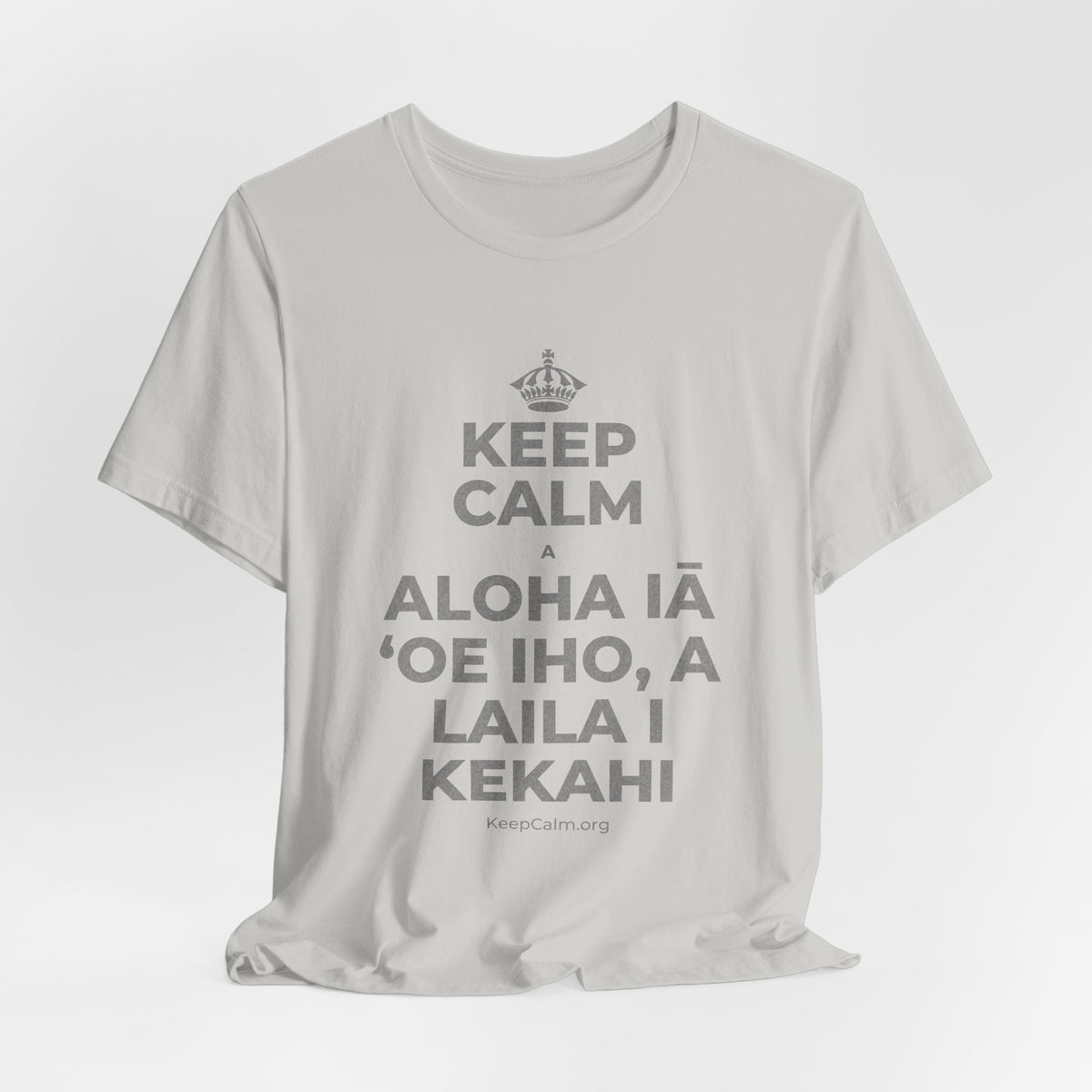 KEEP CALM A ALOHA IĀ ʻOE IHO, A LAILA I KEKAHI T-Shirt (Baby Blue–Silver)