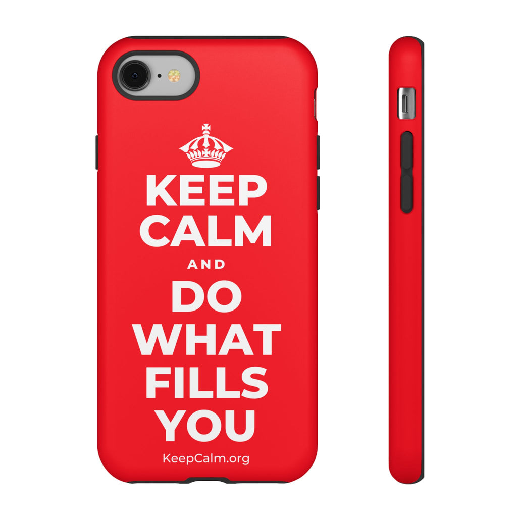 KEEP CALM AND DO WHAT FILLS YOU Phone Case