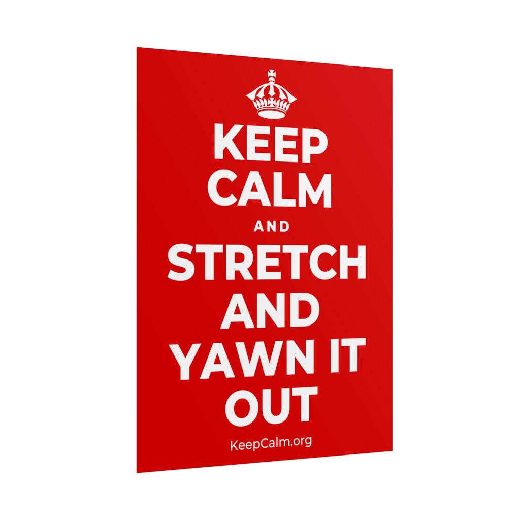 KEEP CALM AND STRETCH AND YAWN IT OUT Poster