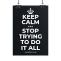 KEEP CALM AND STOP TRYING TO DO IT ALL Poster (Dark)